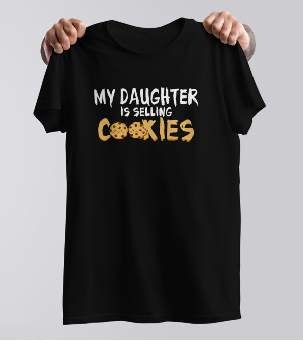 Parent My Daughter Is Selling Cookies T-Shirt