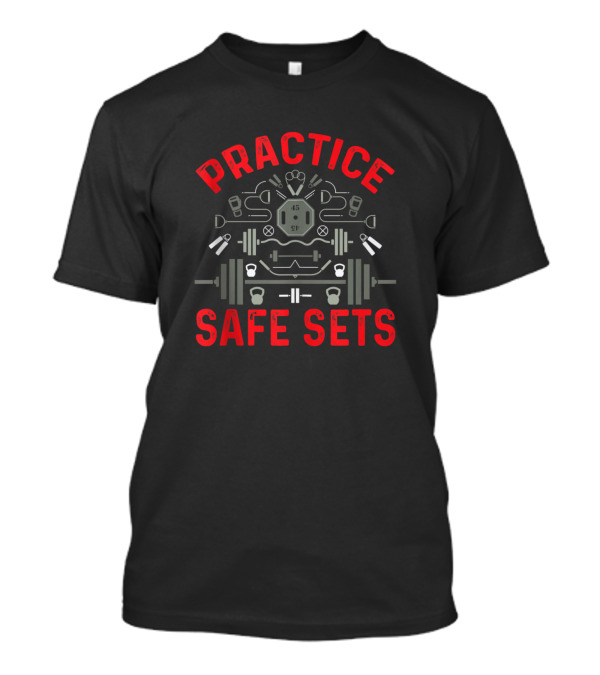Practice Safe Sets Workout Fitness Weight Lifting Gym Enthusiast Humor T-Shirt