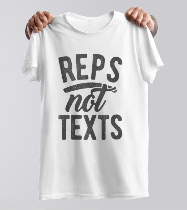 Reps Not Texts Sarcastic Gym Lifting Weight Machine Fitness Motivation T-Shirt