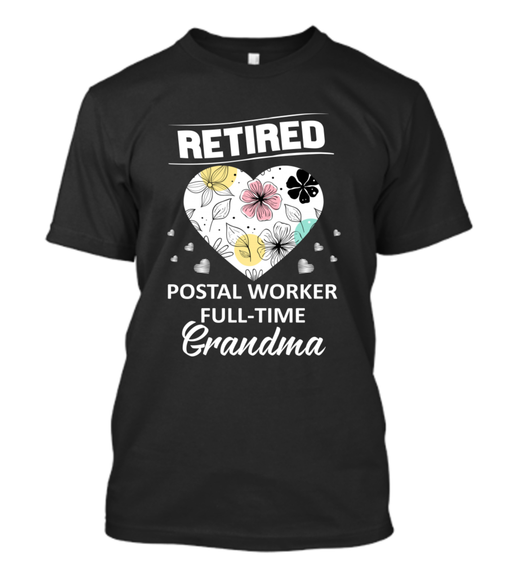 Retired Postal Worker Full-Time Grandma Heart With Floral T-Shirt