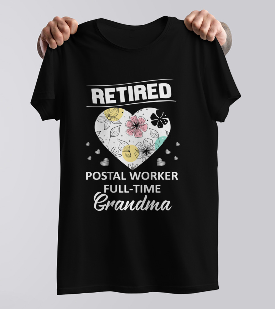 Retired Postal Worker Full-Time Grandma Heart With Floral T-Shirt