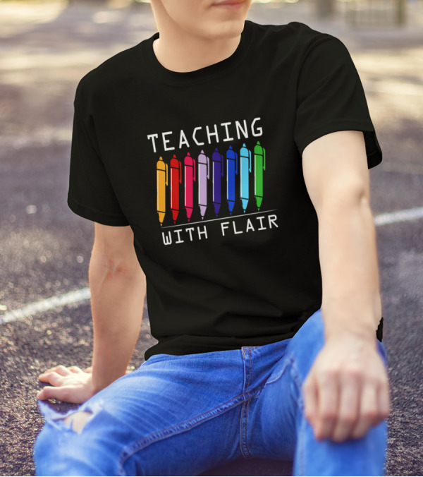Teaching With Flair Colorful Pens Teacher Fun T-Shirt