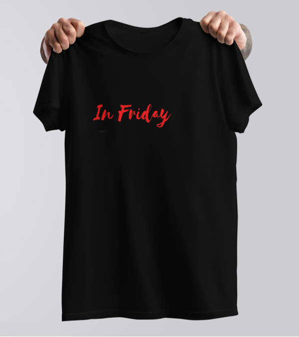 Trust In Friday It'll Come Soon T-Shirt