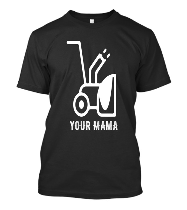 Your Mama Was A Snowblower Iconic Retro Humor T-Shirt