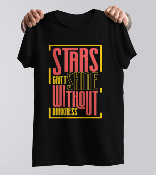 Stars Can't Shine Without Darkness T-Shirt