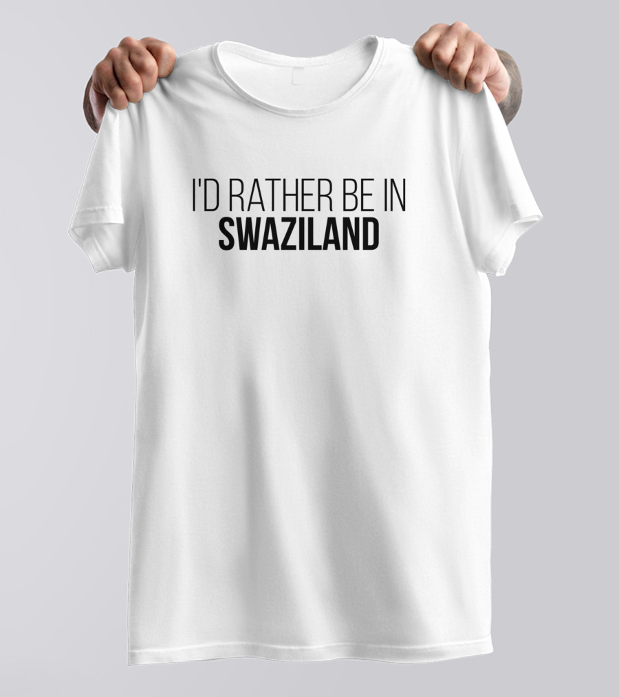 I'D Rather Be In Swaziland T-Shirt