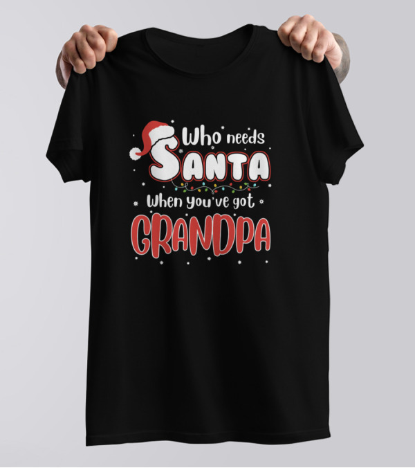 Who Needs Santa When You've Got Grandpa Christmas Santa Hat Lights T-Shirt