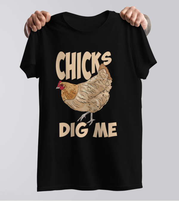 Chicks Dig Me Funny Chicken Country Farm Hen T-Shirt