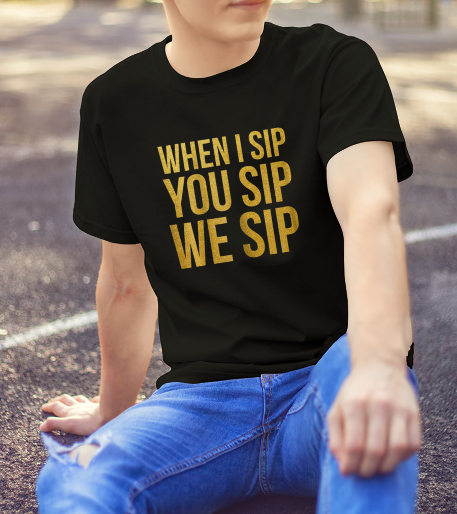 When I Sip You Sip We Sip Wine Lover Ladies T-Shirt