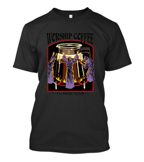 Worship Coffee The Dark Lord Ritual Ceremony T-Shirt