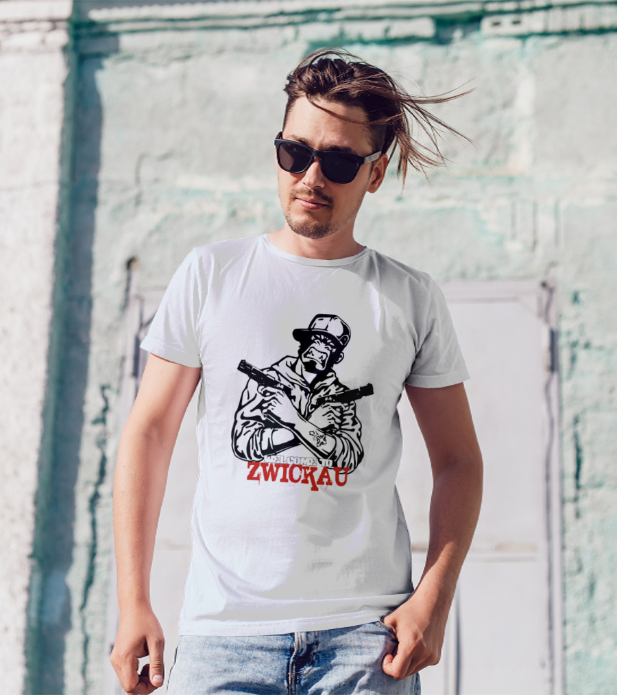 WELCOME TO ZWICKAU GANGSTER GERMANY T-Shirt