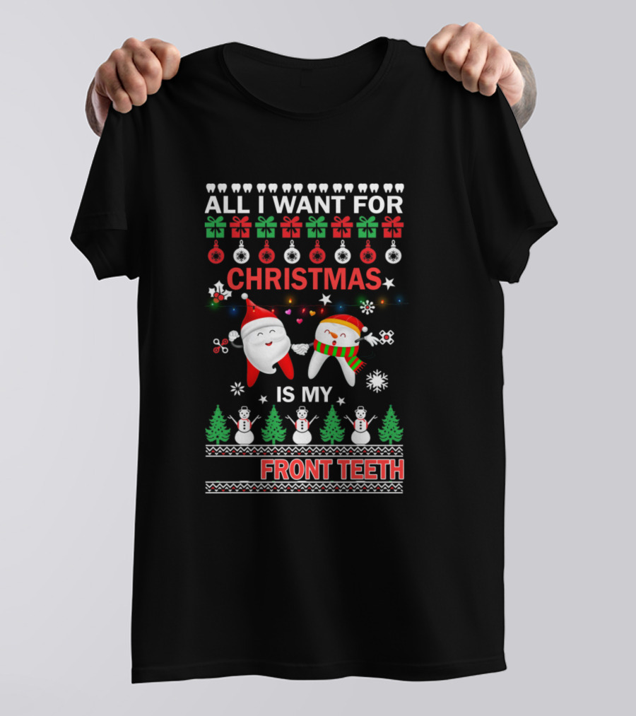 All I Want For Christmas Is My Front Teeth Ugly T-Shirt