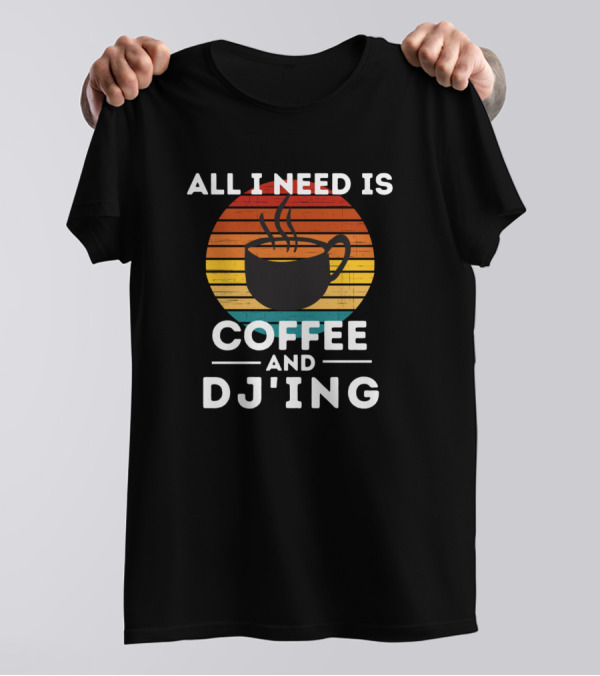 All I Need Is Coffee And DJ'ing Retro Sunset T-Shirt
