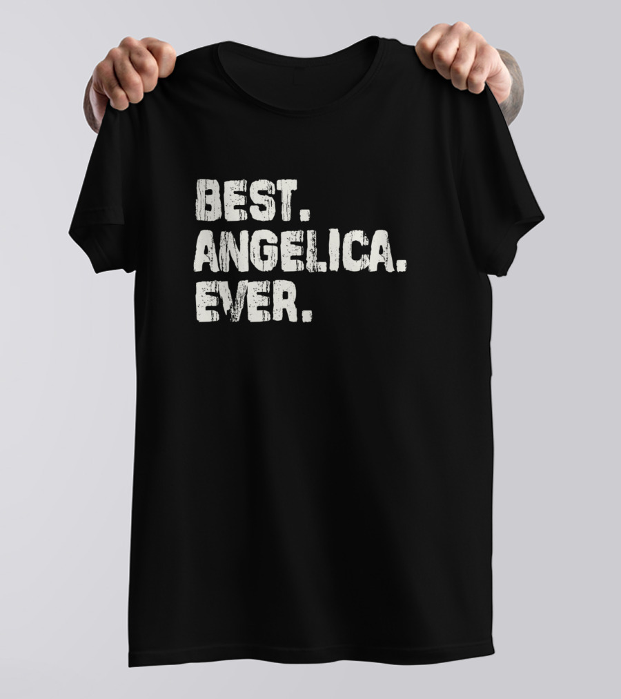 Best Angelica Ever Best Name Ever Birthday Middle Name T-Shirt