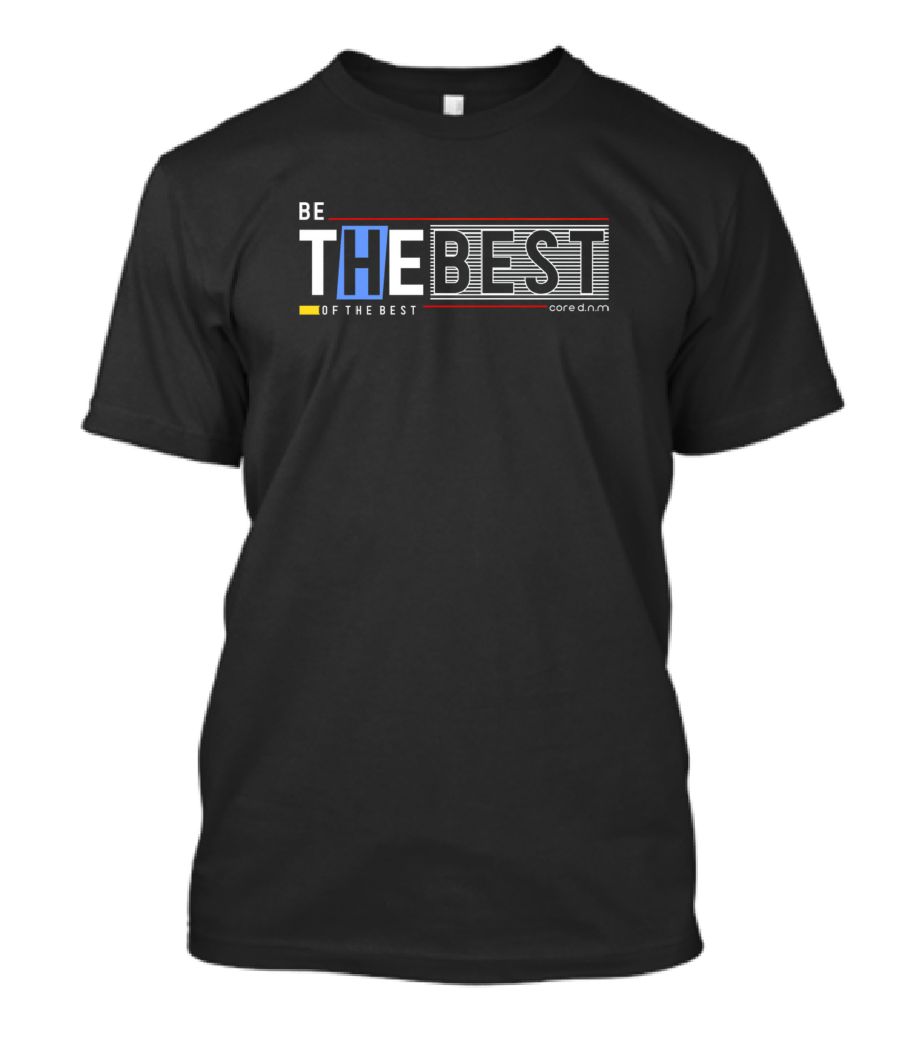Be The Best Of The Best Core D.N.M T-Shirt