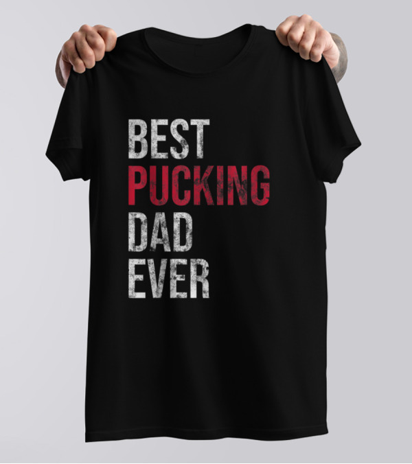 Best Pucking Dad Ever Funny Hockey T-Shirt