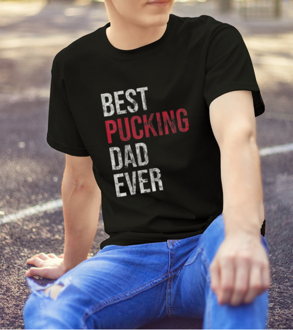 Best Pucking Dad Ever Funny Hockey T-Shirt