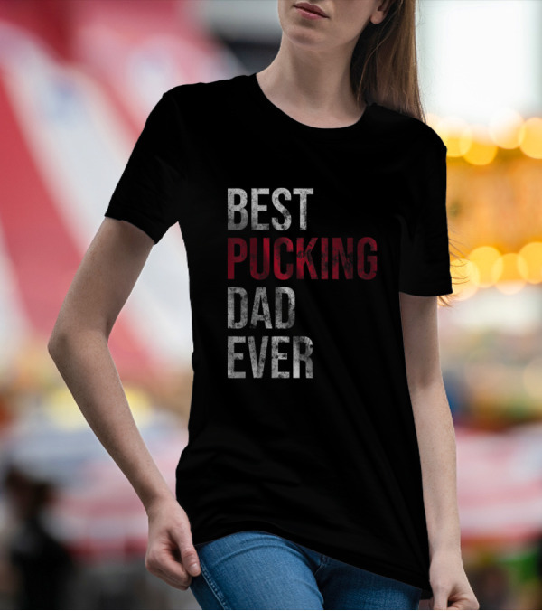 Best Pucking Dad Ever Funny Hockey T-Shirt