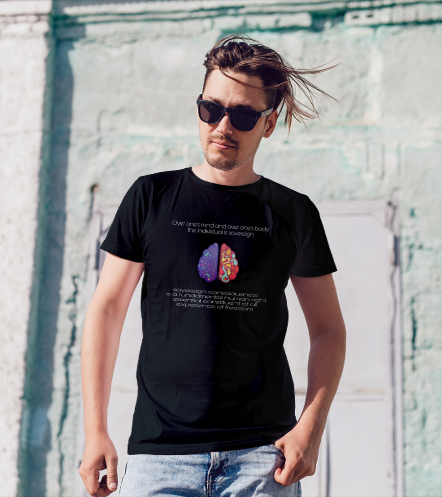 Over One’s Mind And Body The Individual Is Sovereign Sovereign Consciousness Fundamental Human Right Experience Of Freedom T-Shirt