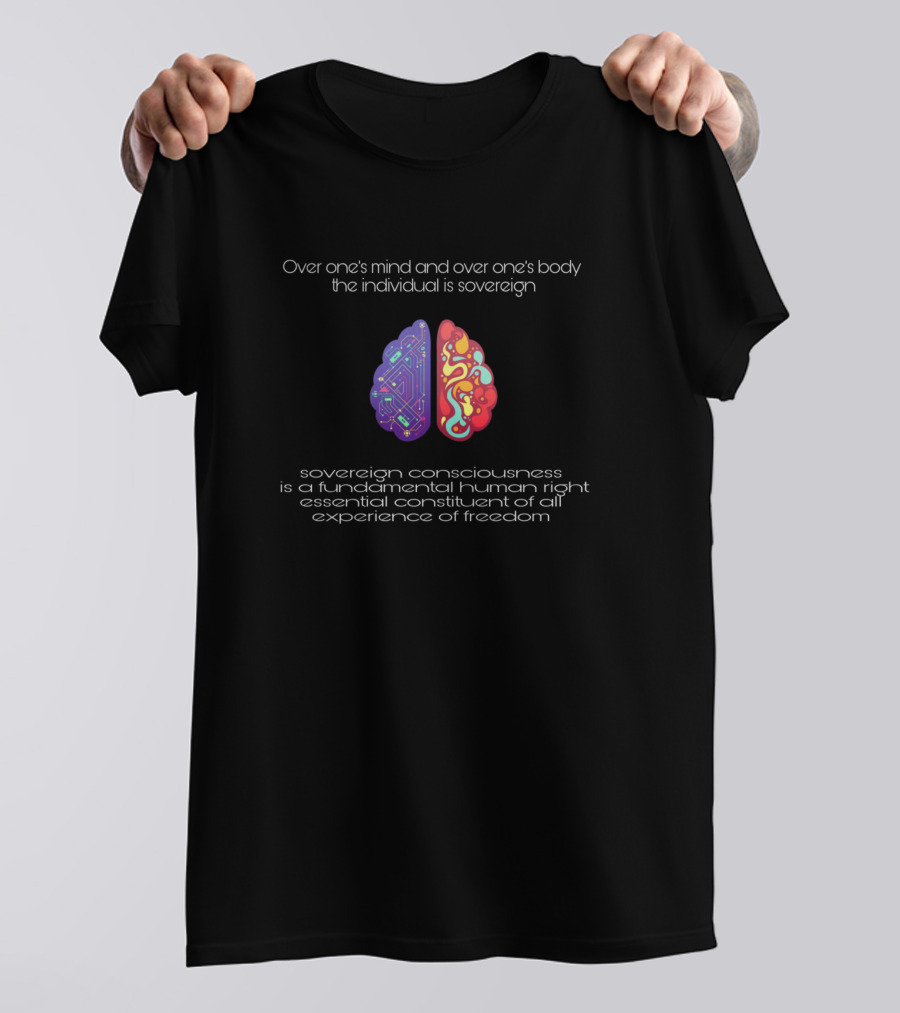 Over One’s Mind And Body The Individual Is Sovereign Sovereign Consciousness Fundamental Human Right Experience Of Freedom T-Shirt