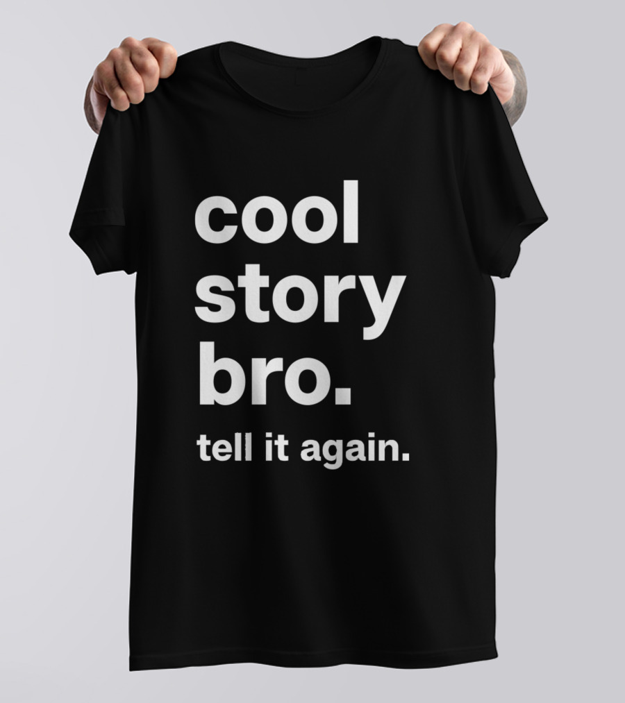 Cool Story Bro Tell It Again T-Shirt