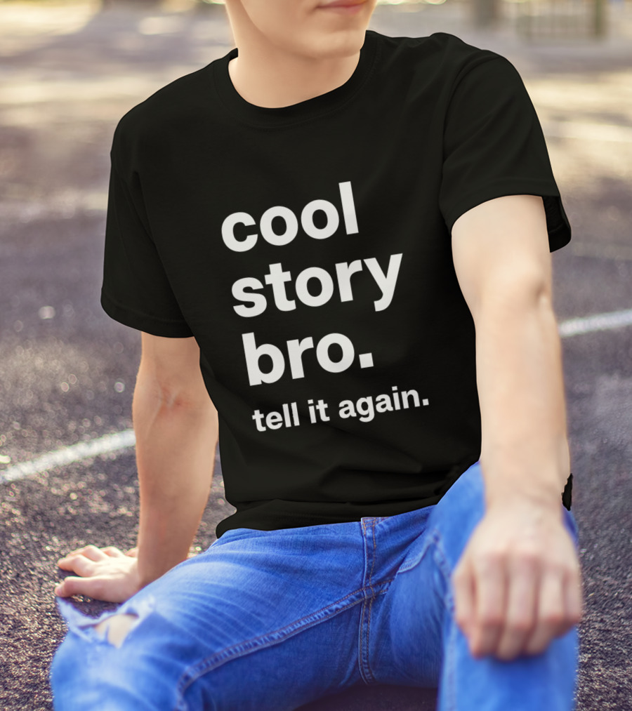 Cool Story Bro Tell It Again T-Shirt