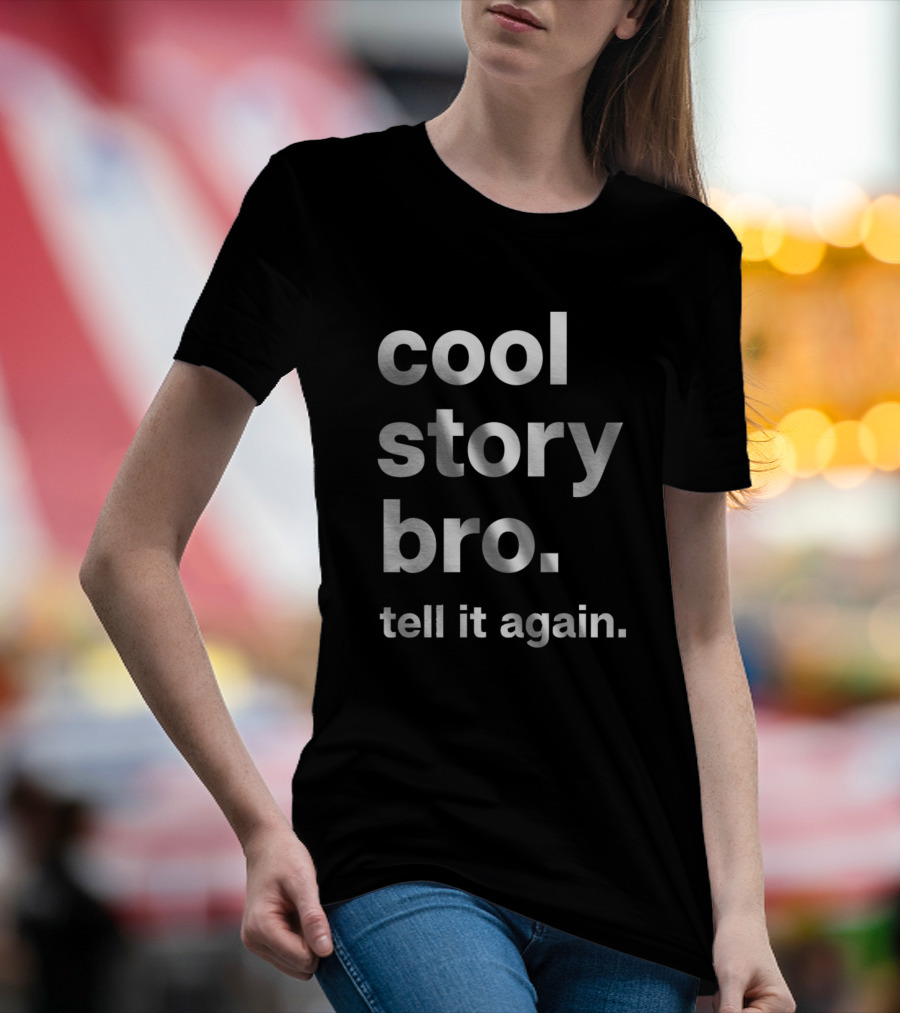 Cool Story Bro Tell It Again T-Shirt