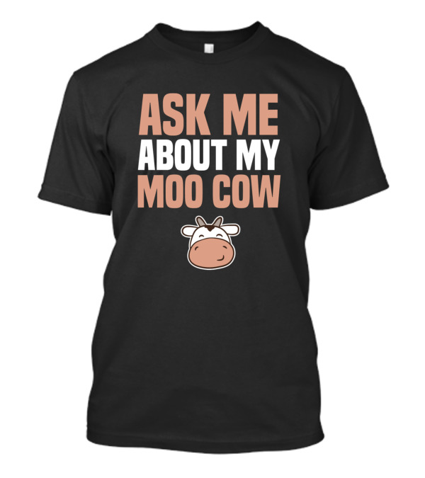 Ask Me About My Moo Cow Birthday Present T-Shirt