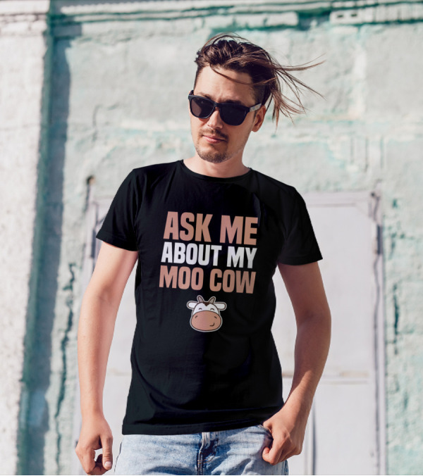 Ask Me About My Moo Cow Birthday Present T-Shirt