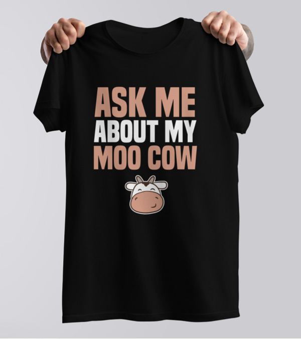 Ask Me About My Moo Cow Birthday Present T-Shirt