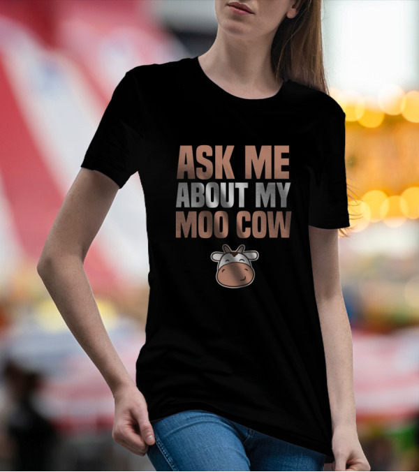 Ask Me About My Moo Cow Birthday Present T-Shirt