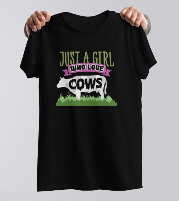 Just A Girl Who Loves Cows 799 Farming T-Shirt