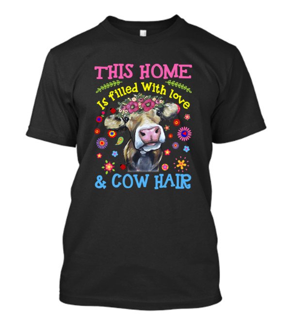 THIS HOME Is Filled With Love And Cow Hair T-Shirt