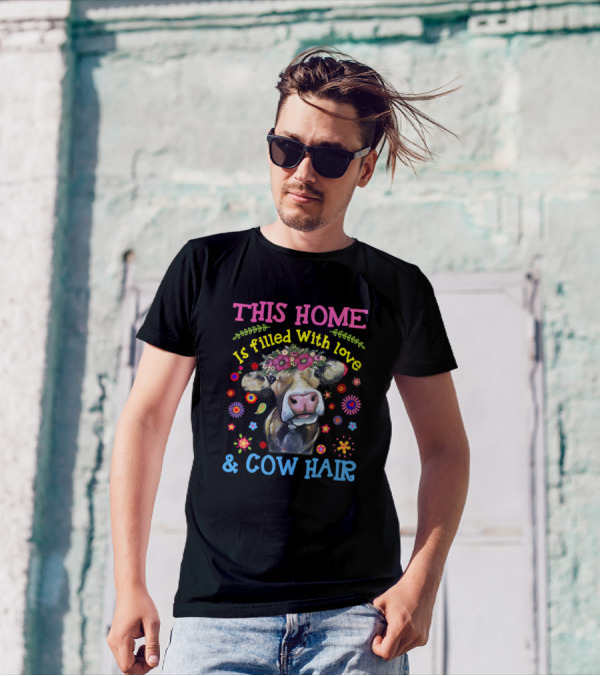 THIS HOME Is Filled With Love And Cow Hair T-Shirt