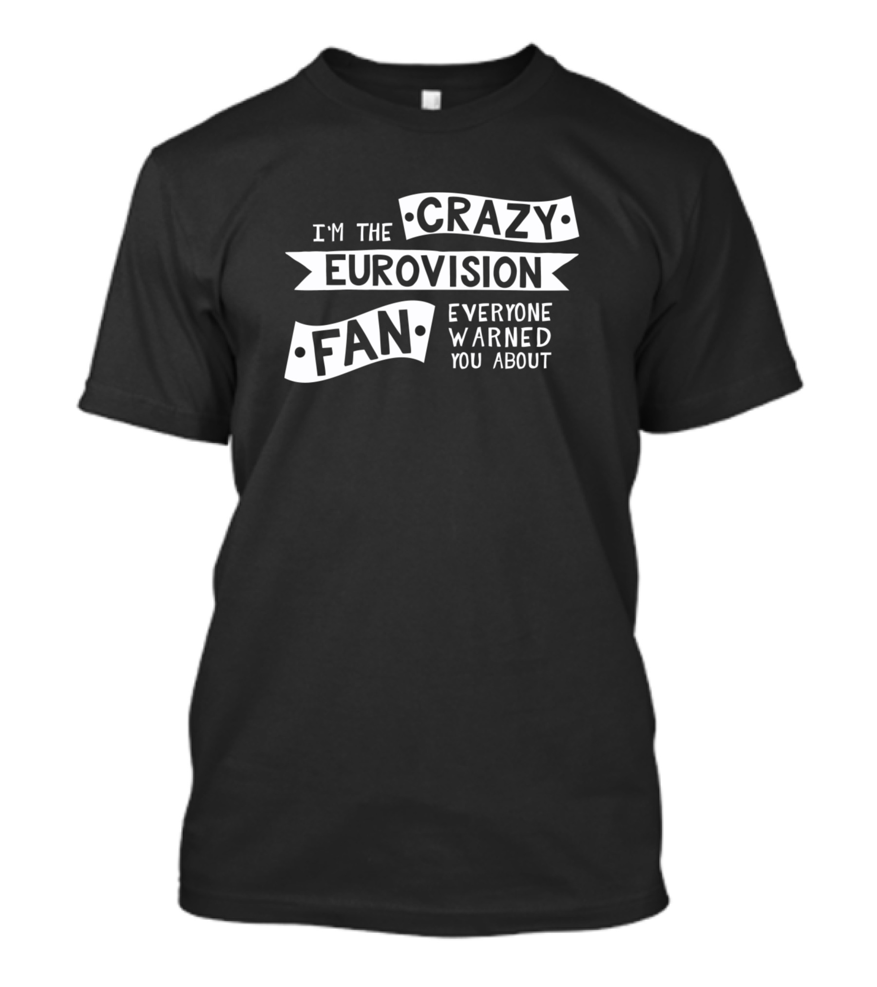 I'm The Crazy Eurovision Fan Everyone Warned You About T-Shirt