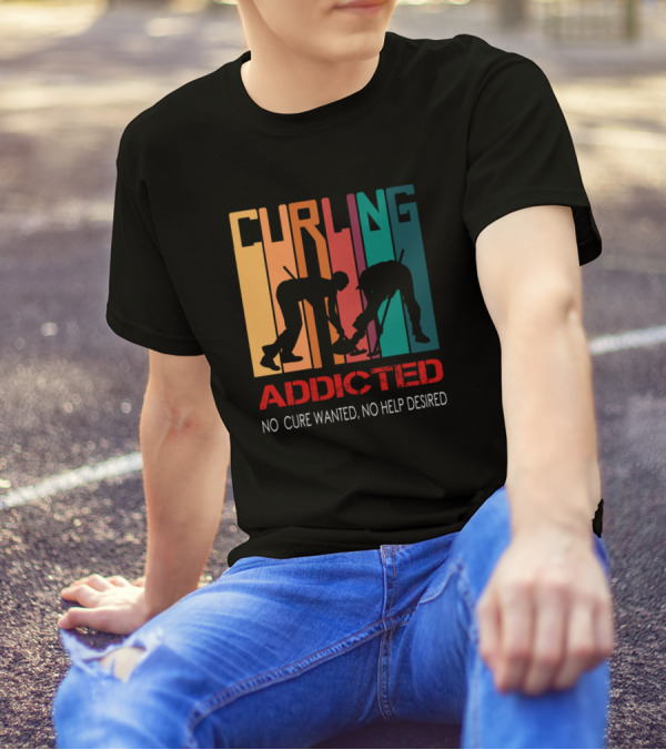 CURLING ADDICTED NO CURE WANTED NO HELP DESIRED T-Shirt