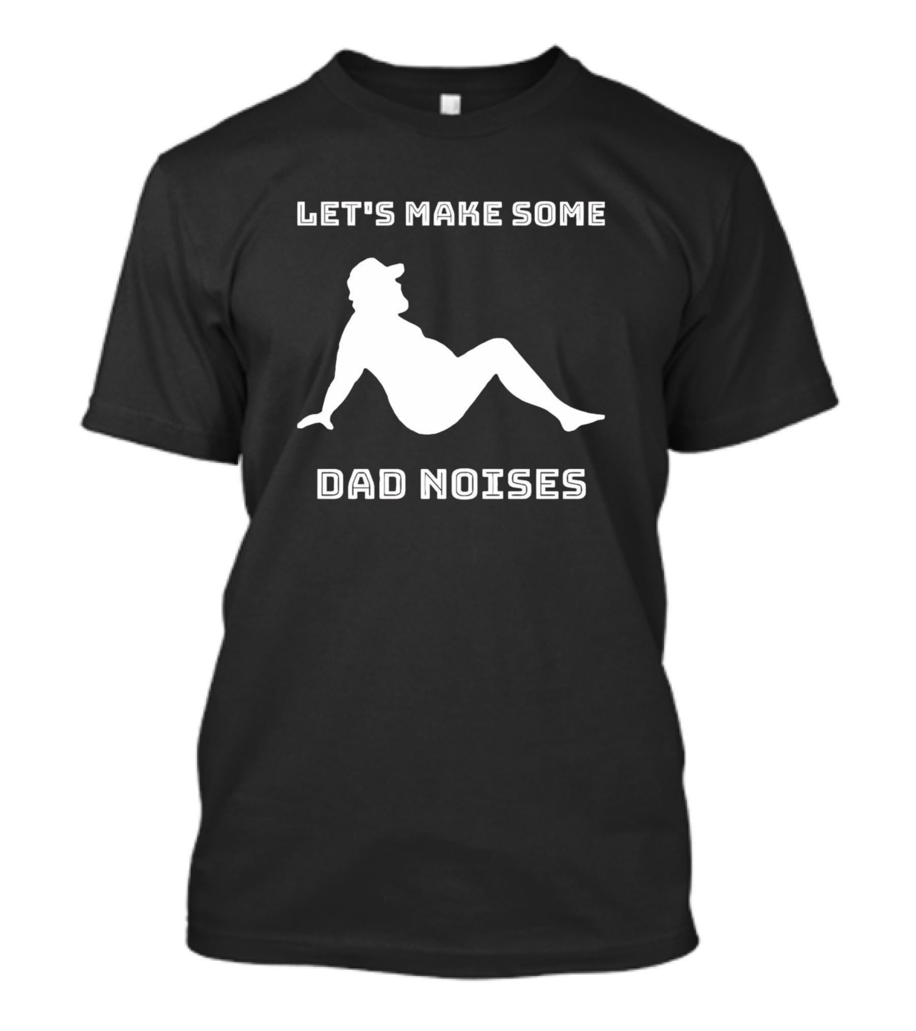 LET'S MAKE SOME DAD NOISES T-Shirt