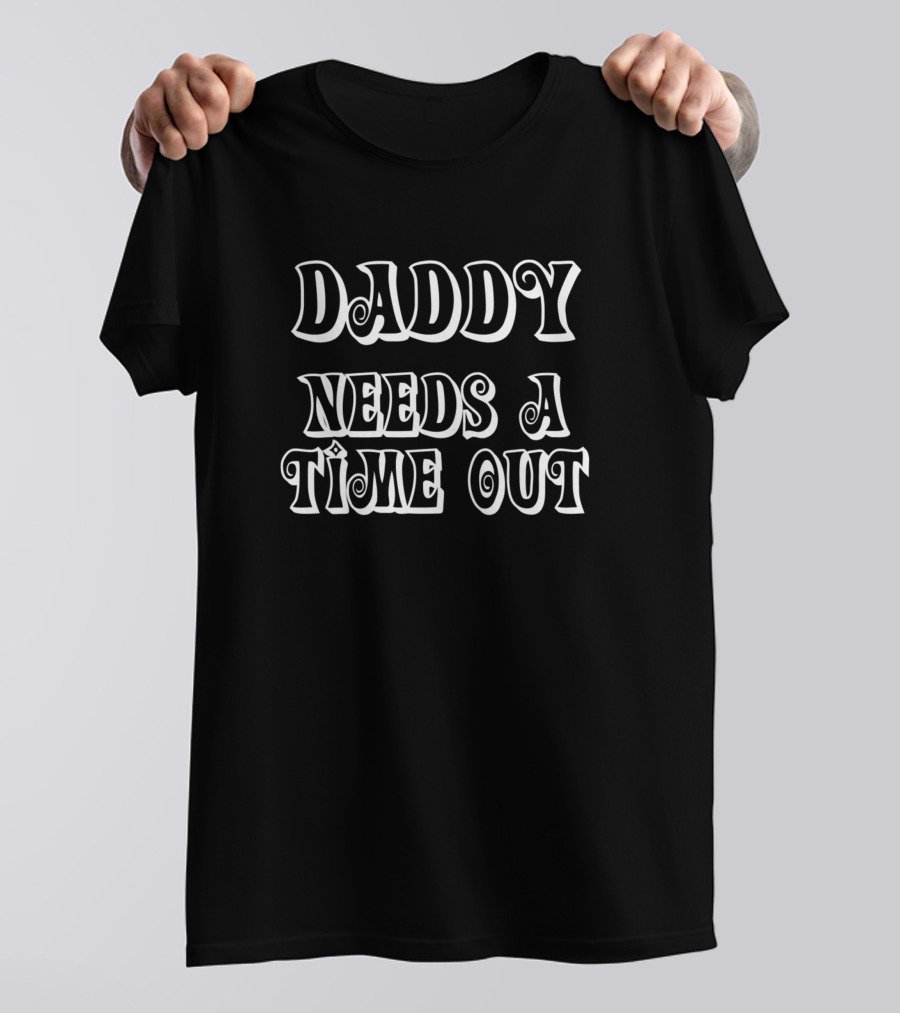 Daddy Needs A Time Out Retro Font Fun T-Shirt