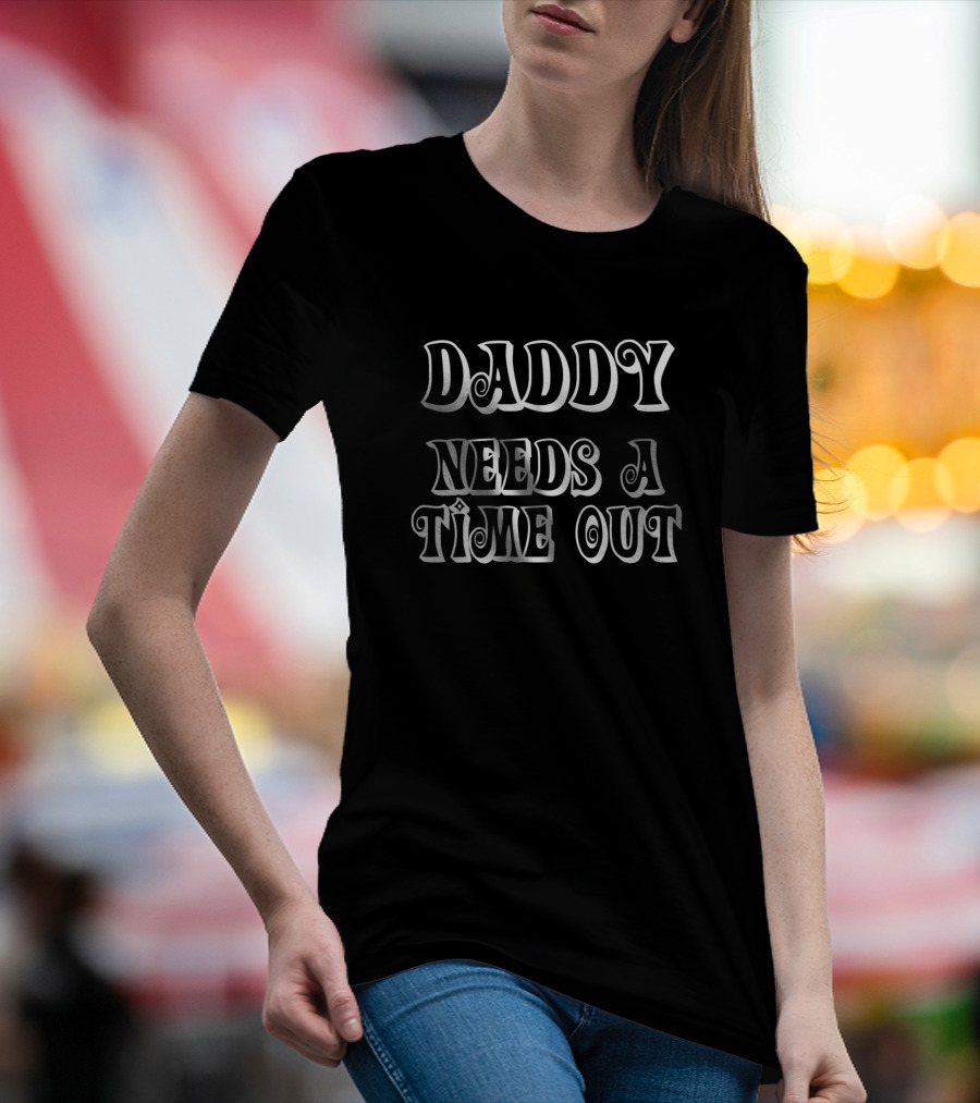 Daddy Needs A Time Out Retro Font Fun T-Shirt