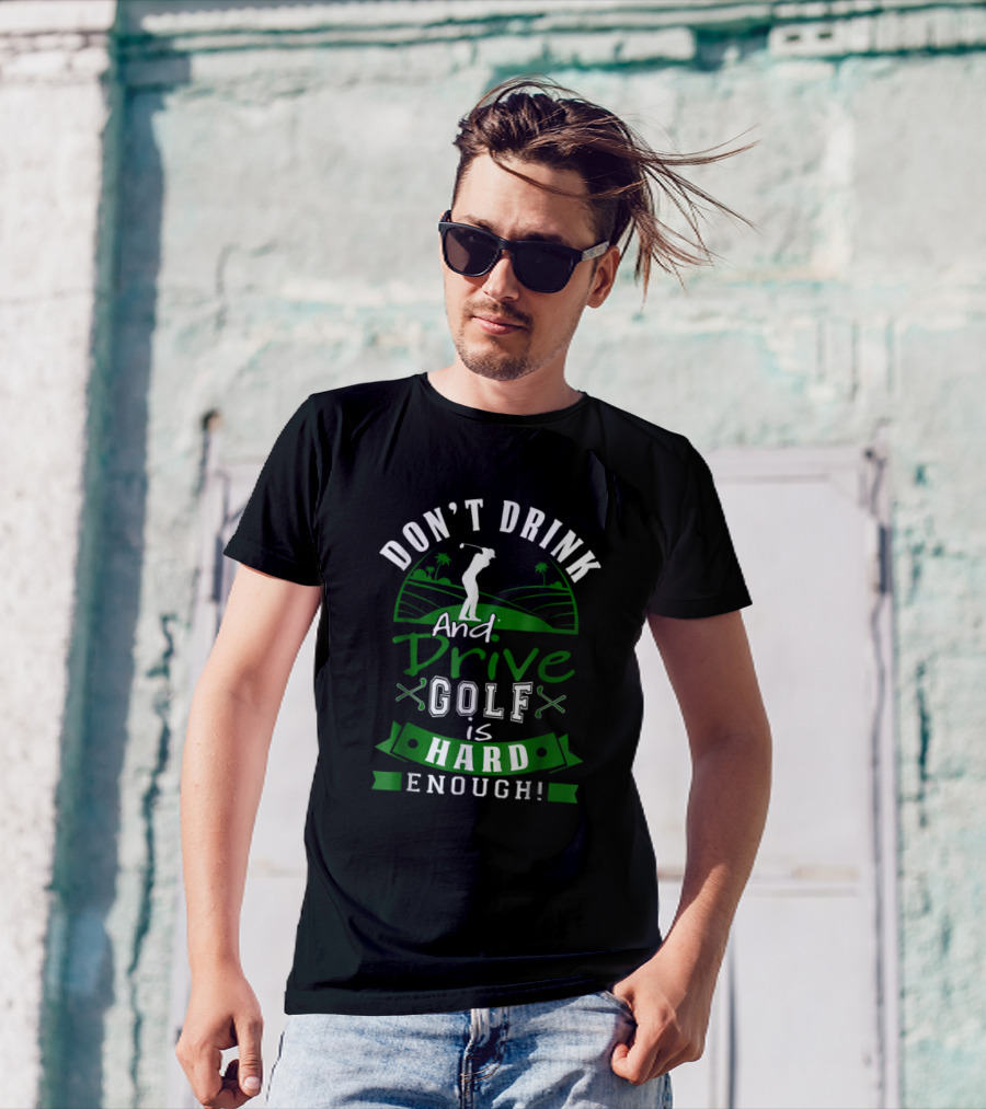 Don't Drink And Drive Golf Is Hard Enough Golfer Silhouette And Crossed Clubs T-Shirt
