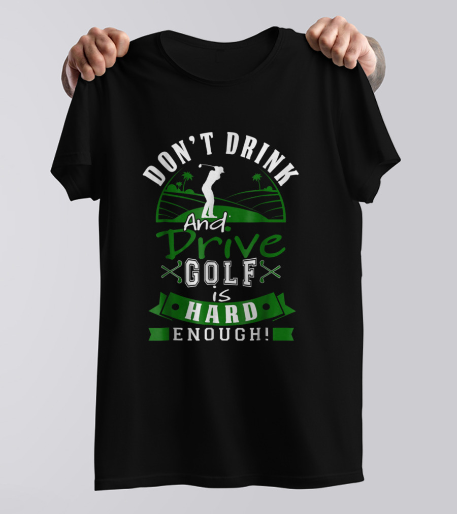 Don't Drink And Drive Golf Is Hard Enough Golfer Silhouette And Crossed Clubs T-Shirt