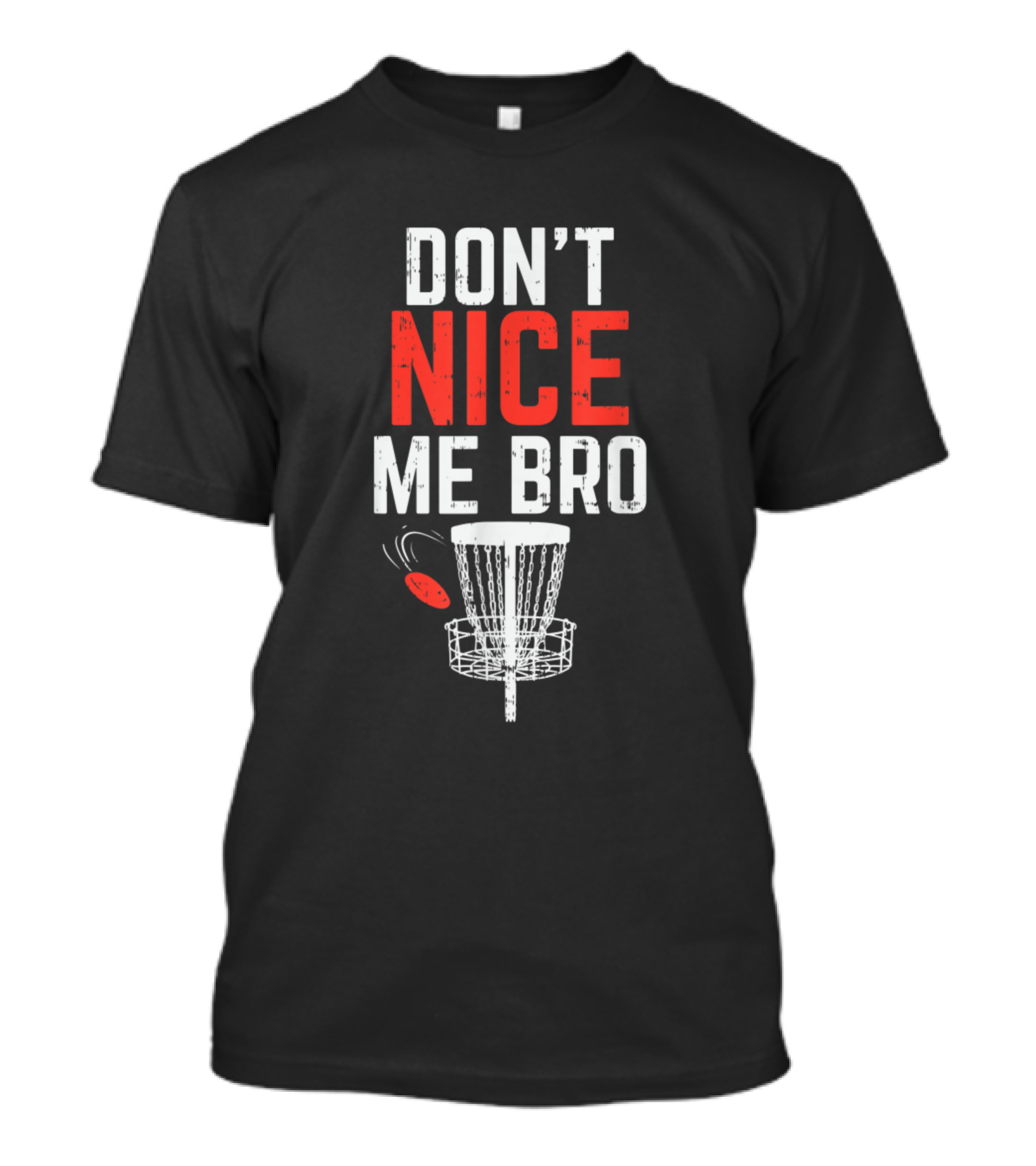 Don't Nice Me Bro Funny Disc Golf Basket And Frisbee T-Shirt