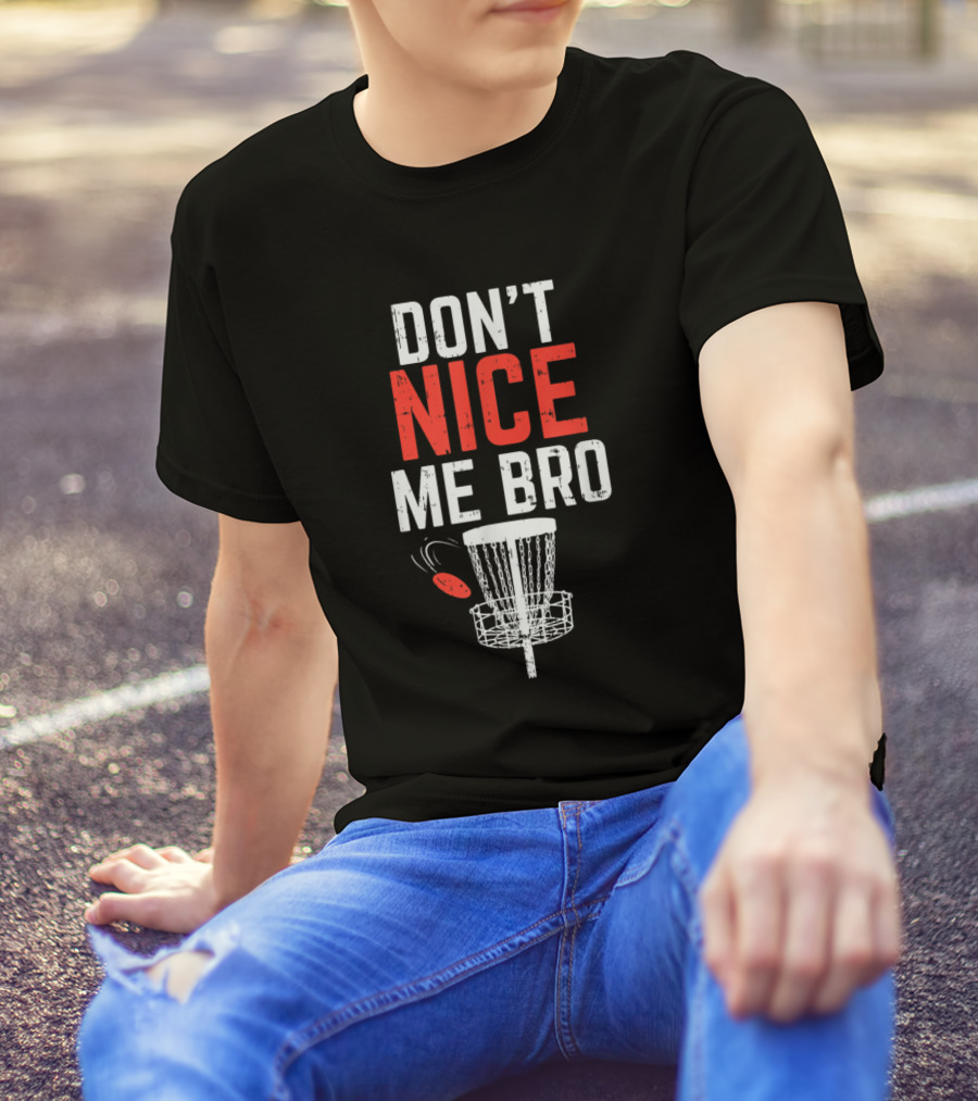Don't Nice Me Bro Funny Disc Golf Basket And Frisbee T-Shirt
