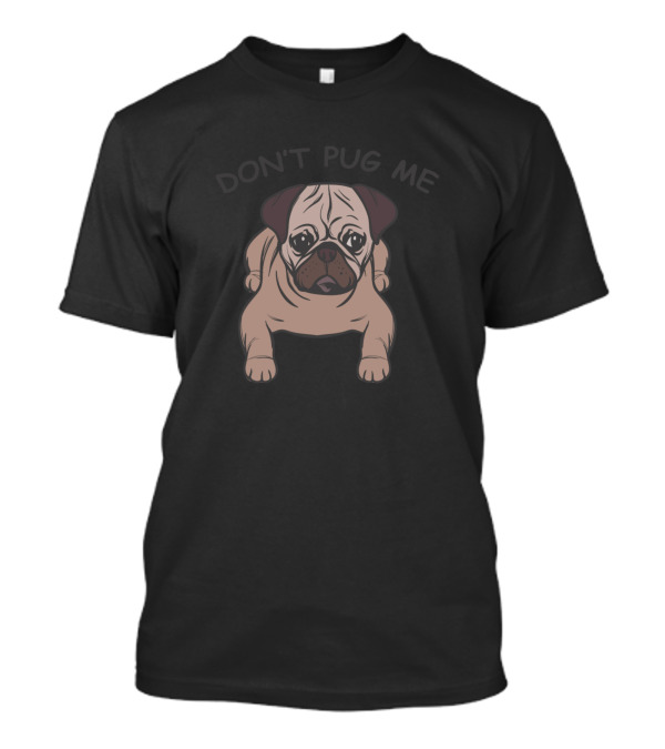 DON'T PUG ME Cute Pug T-Shirt