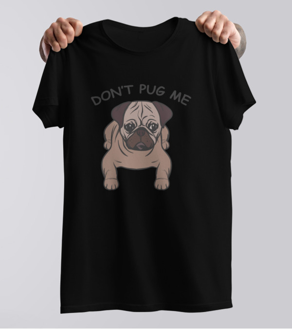 DON'T PUG ME Cute Pug T-Shirt