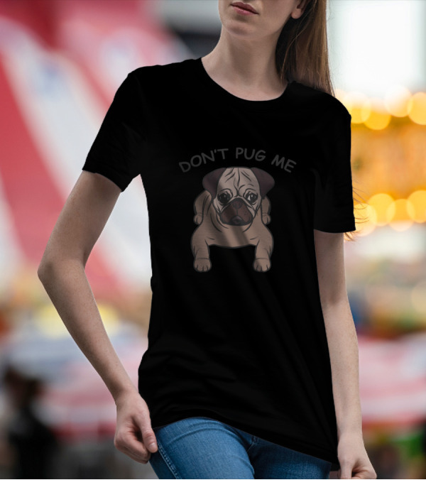 DON'T PUG ME Cute Pug T-Shirt