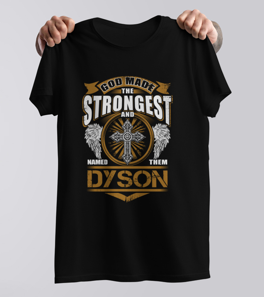 God Made The Strongest And Named Them Dyson T-Shirt