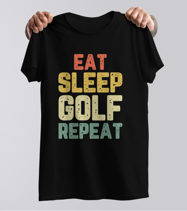 Eat Sleep Golf Repeat Funny Golfer Golfing Cool Player T-Shirt