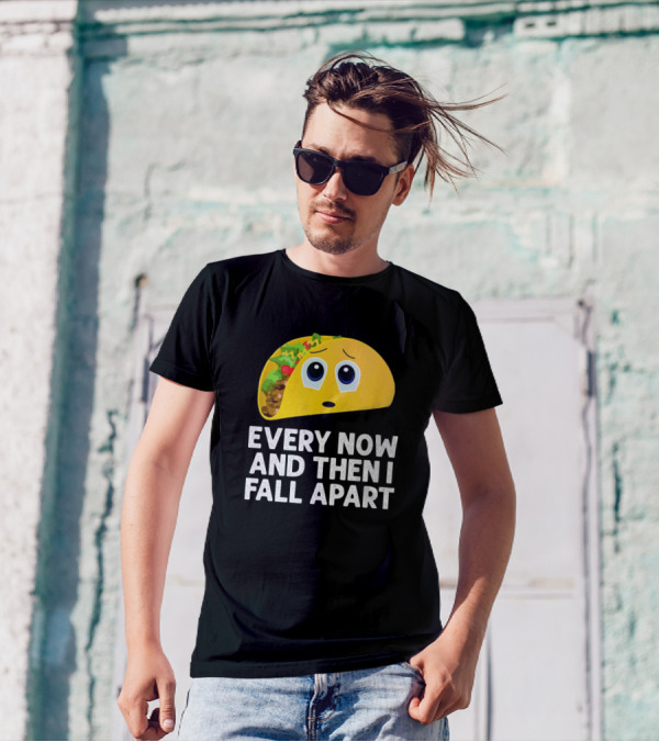 Every Now And Then I Fall Apart Taco With Sad Face And Fillings T-Shirt