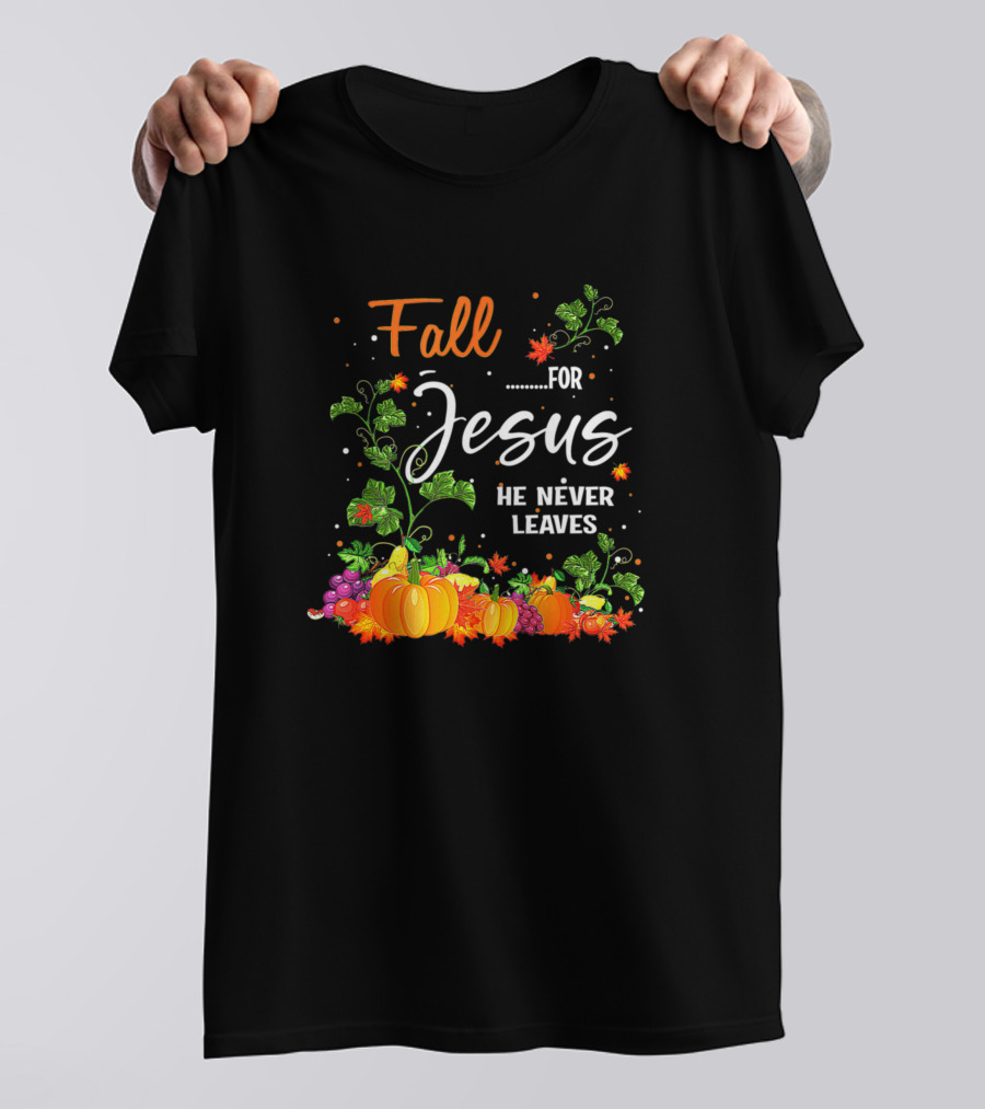 Fall For Jesus He Never Leaves Autumn Christian Pumpkins Grapes Leaves T-Shirt